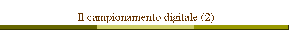 Il campionamento digitale (2)
