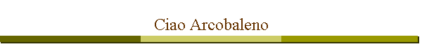 Ciao Arcobaleno
